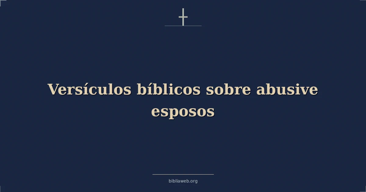 Versículos Bíblicos sobre abusiva esposos