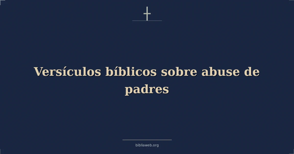 Versículos Bíblicos sobre abuso de padres