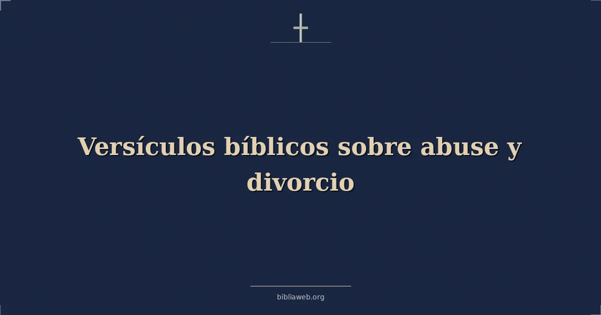 Versículos Bíblicos sobre abuso y divorcio