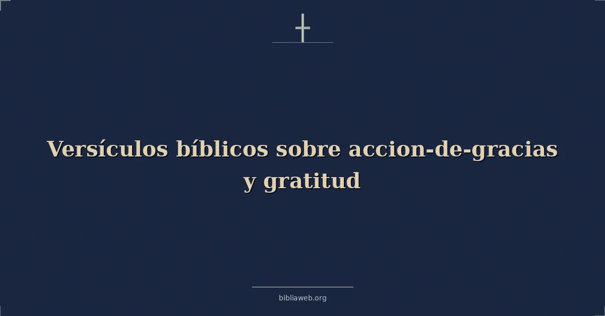Versículos Bíblicos sobre accion-de-gracias y gratitud