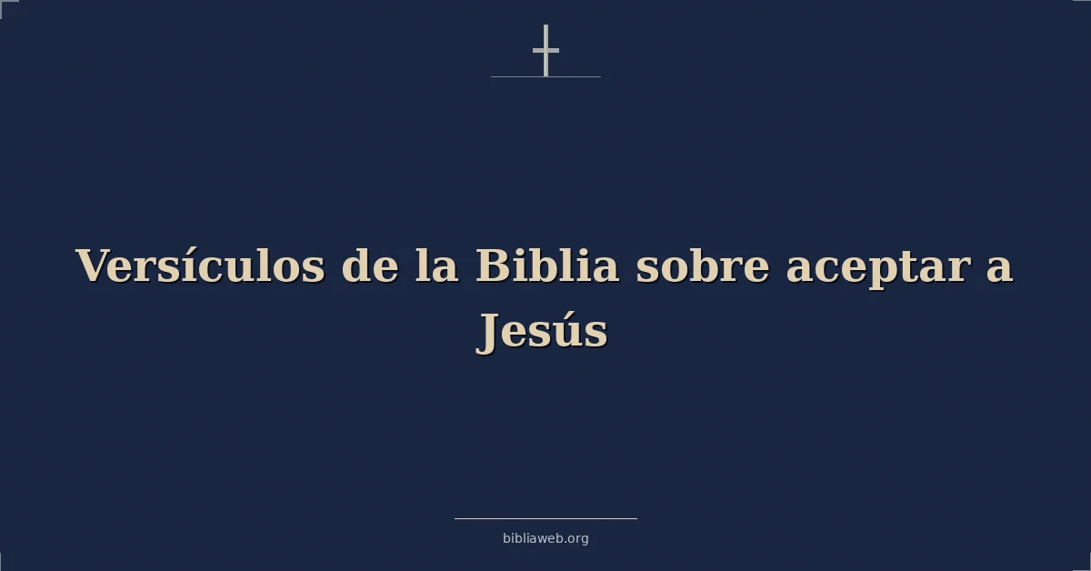 Versículos de la Biblia sobre aceptar a Jesús
