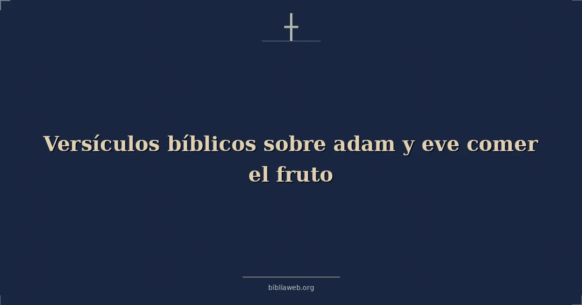 Versículos Bíblicos sobre adam y eve comer el fruto
