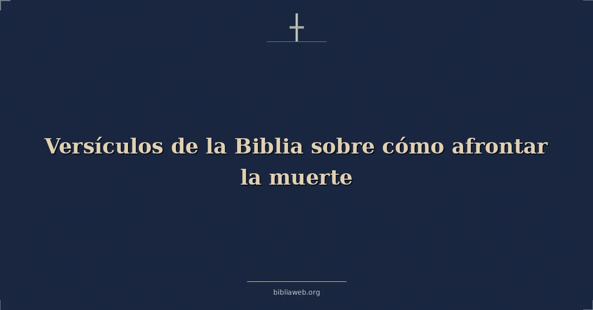 Versículos de la Biblia sobre cómo afrontar la muerte
