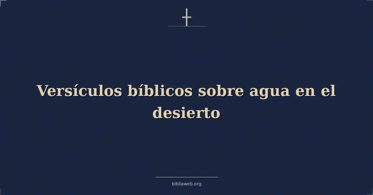 Versículos Bíblicos sobre agua en el desierto