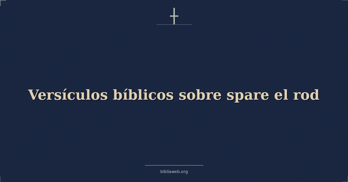 Versículos Bíblicos sobre ahorrar la vara