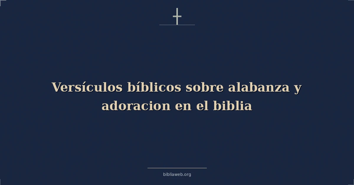 Versículos Bíblicos sobre alabanza y adoracion en el biblia