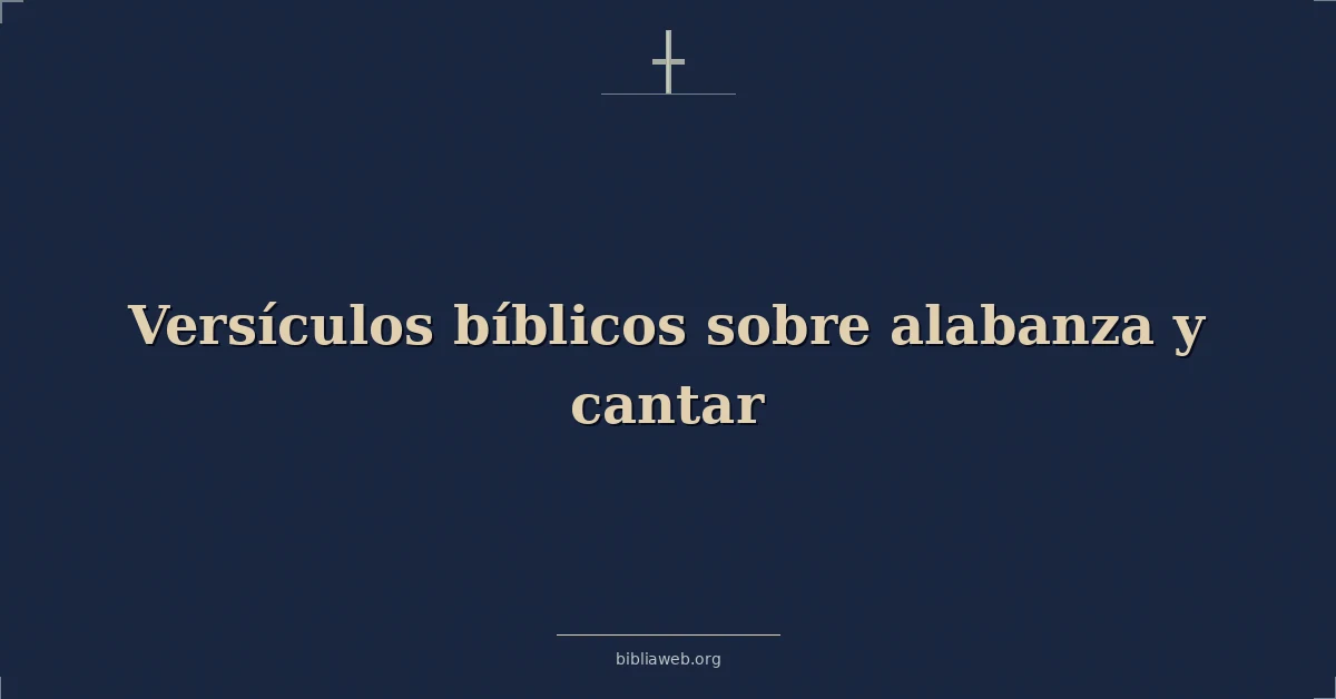 Versículos Bíblicos sobre alabanza y cantar