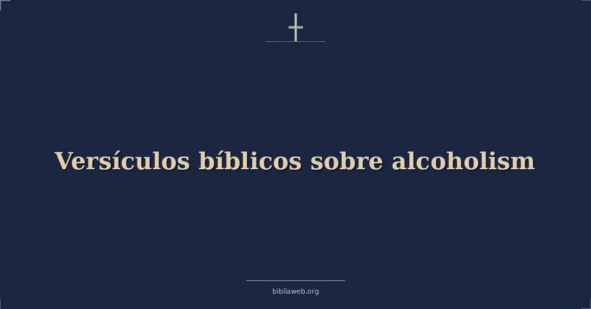 Versículos Bíblicos sobre el alcoholismo