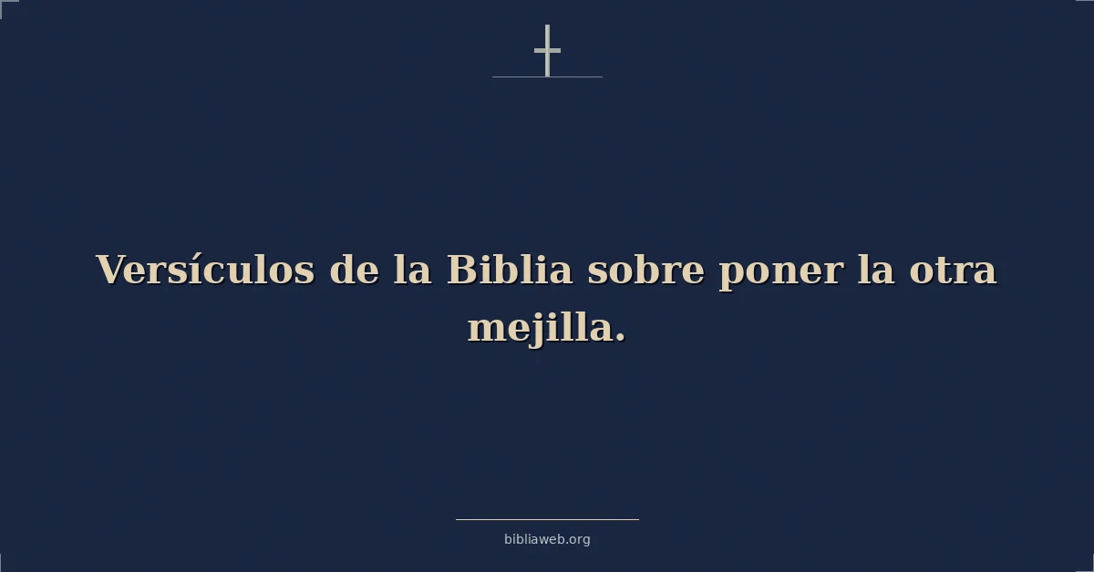 Versículos de la Biblia sobre poner la otra mejilla