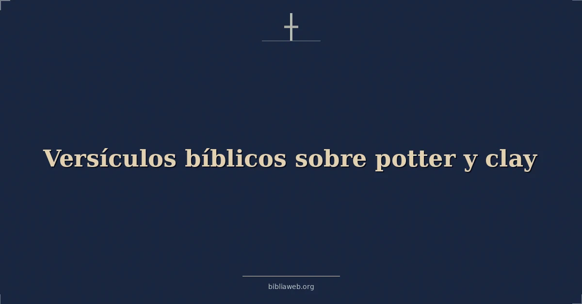 Versículos Bíblicos sobre alfarero y arcilla