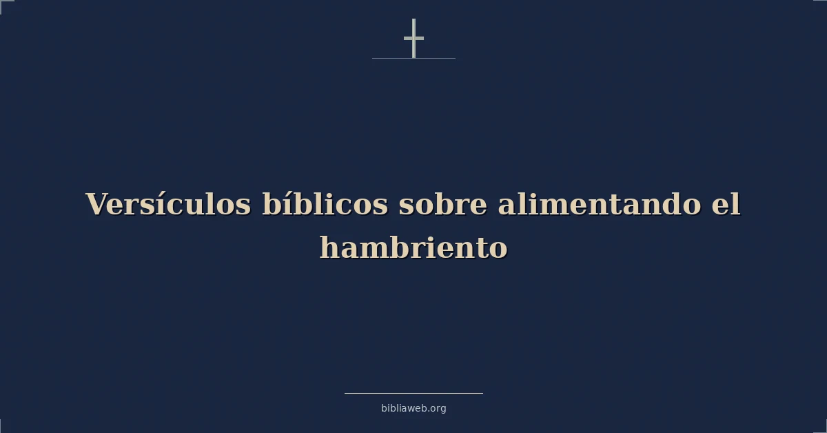 Versículos Bíblicos sobre alimentando el hambriento