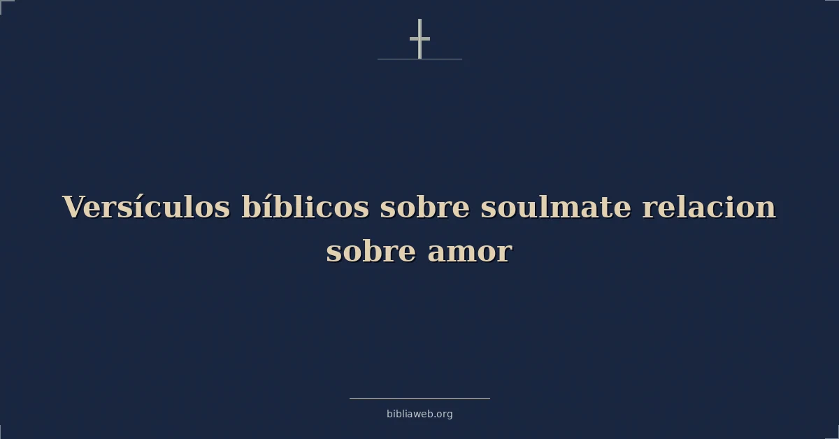 Versículos Bíblicos sobre alma gemela relacion sobre amor