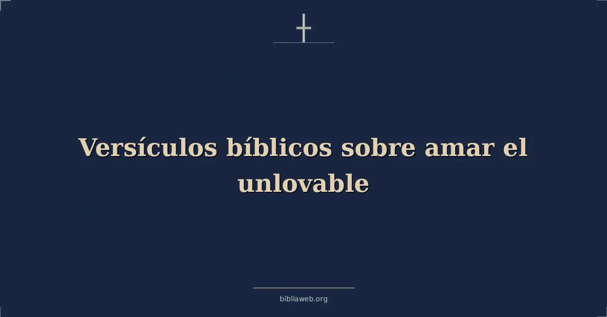 Versículos Bíblicos sobre amar el unlovable