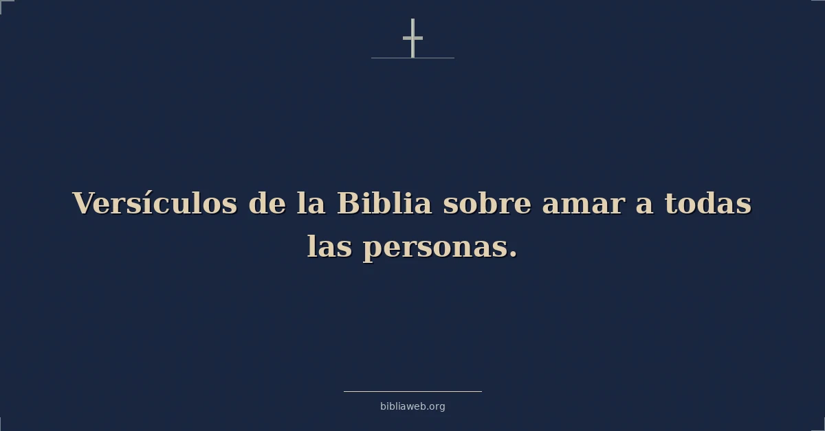 Versículos de la Biblia sobre amar a todas las personas
