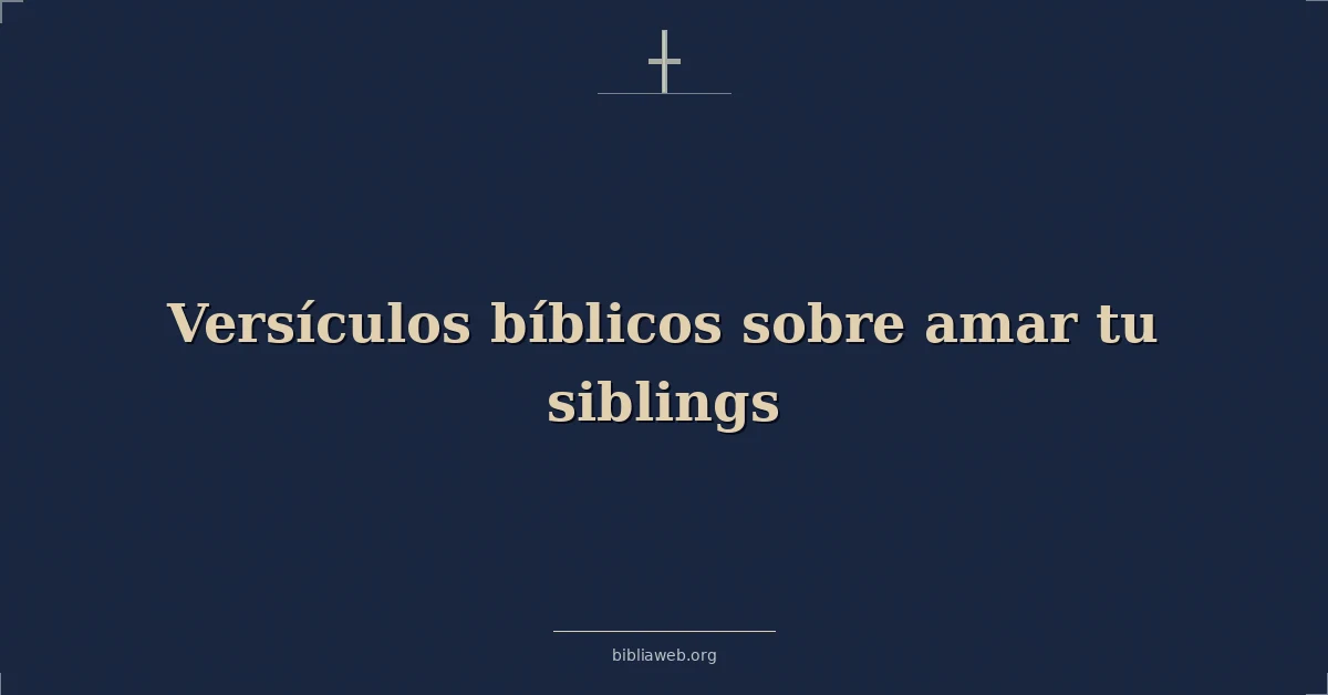 Versículos Bíblicos sobre amar tu hermanos