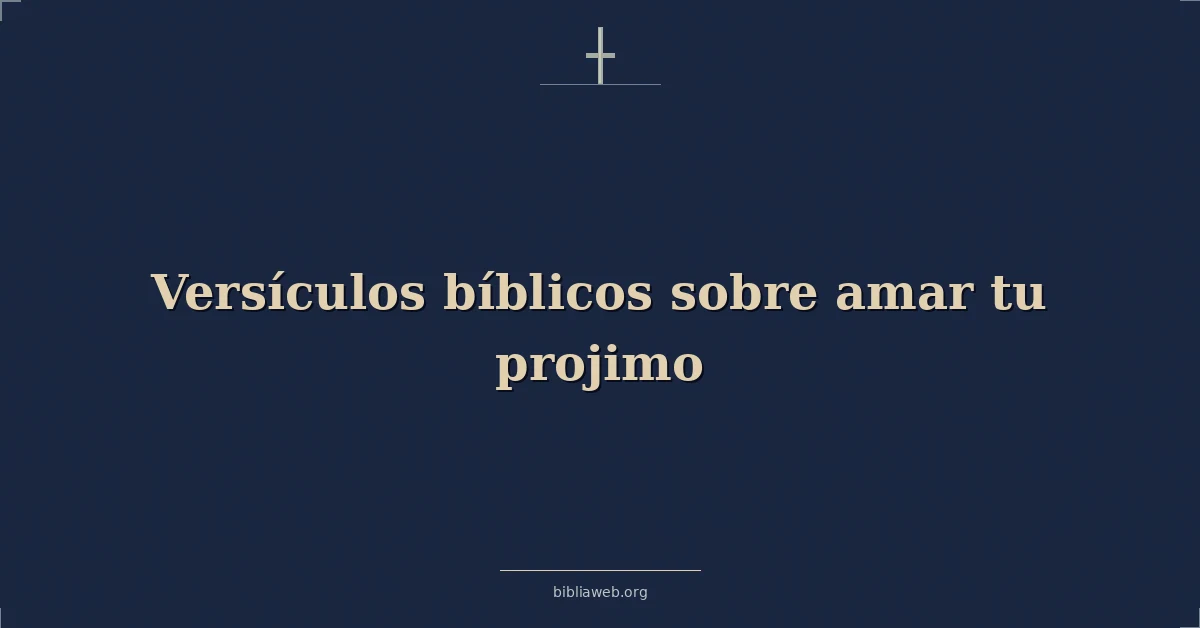 Versículos Bíblicos sobre amar tu projimo