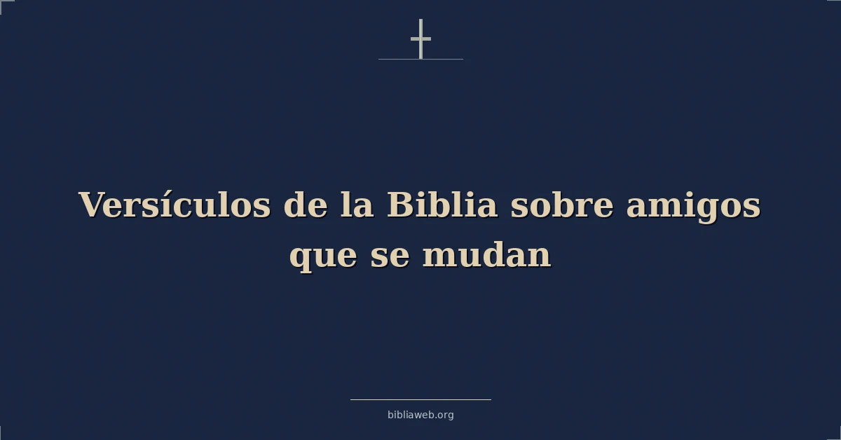 Versículos de la Biblia sobre amigos que se mudan