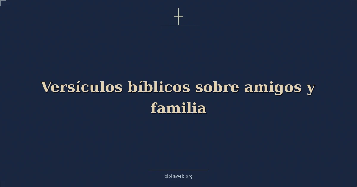 Versículos Bíblicos sobre amigos y familia