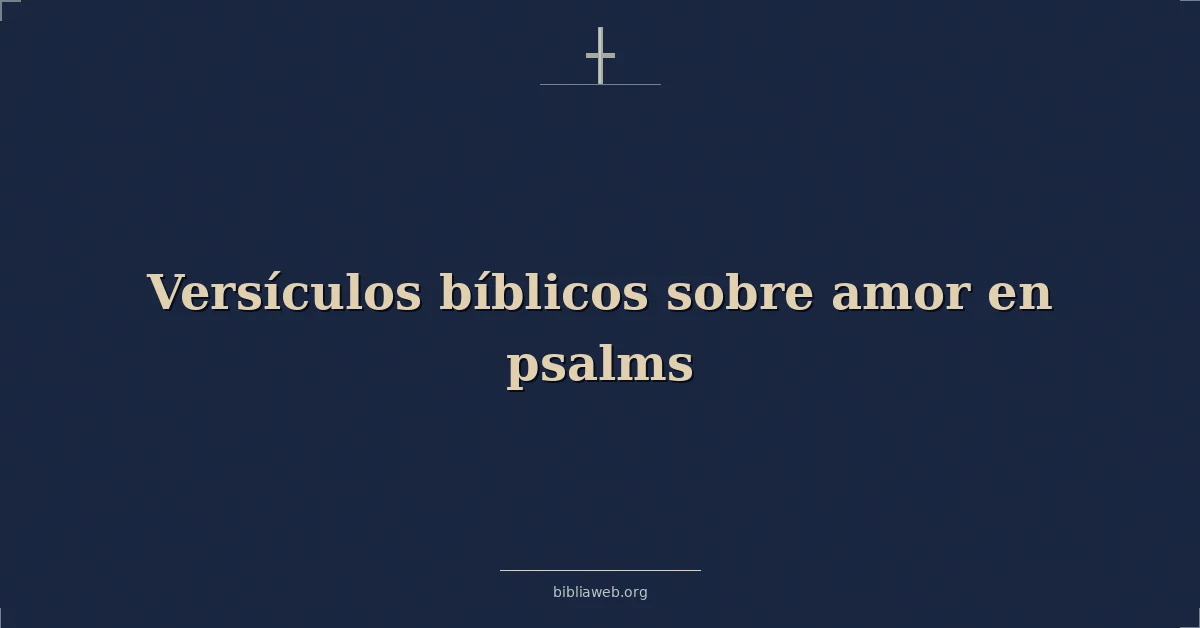 Versículos Bíblicos sobre amor en salmos