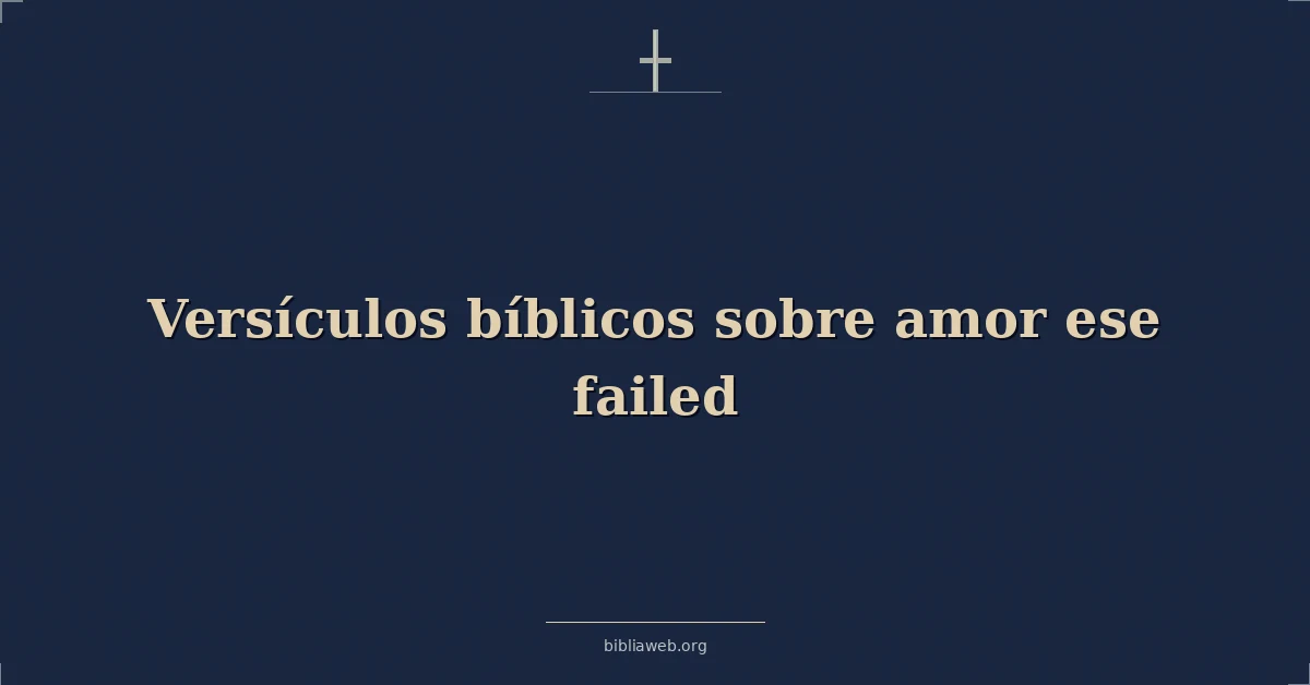 Versículos Bíblicos sobre amor ese fracasado