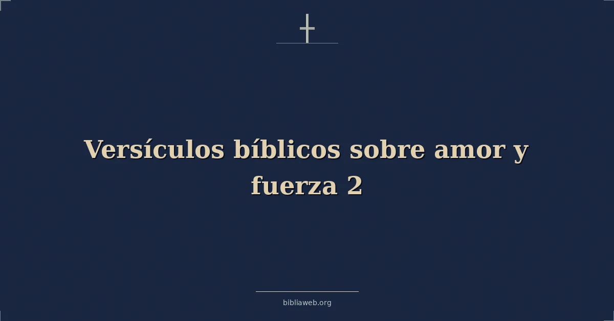 Versículos Bíblicos sobre amor y fuerza 2