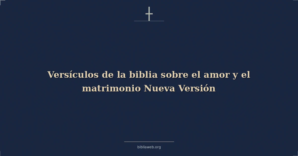 Versículos de la biblia sobre el amor y el matrimonio Nueva Versión