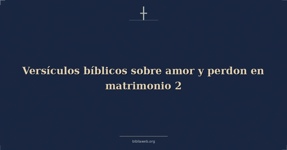 Versículos Bíblicos sobre amor y perdon en matrimonio 2