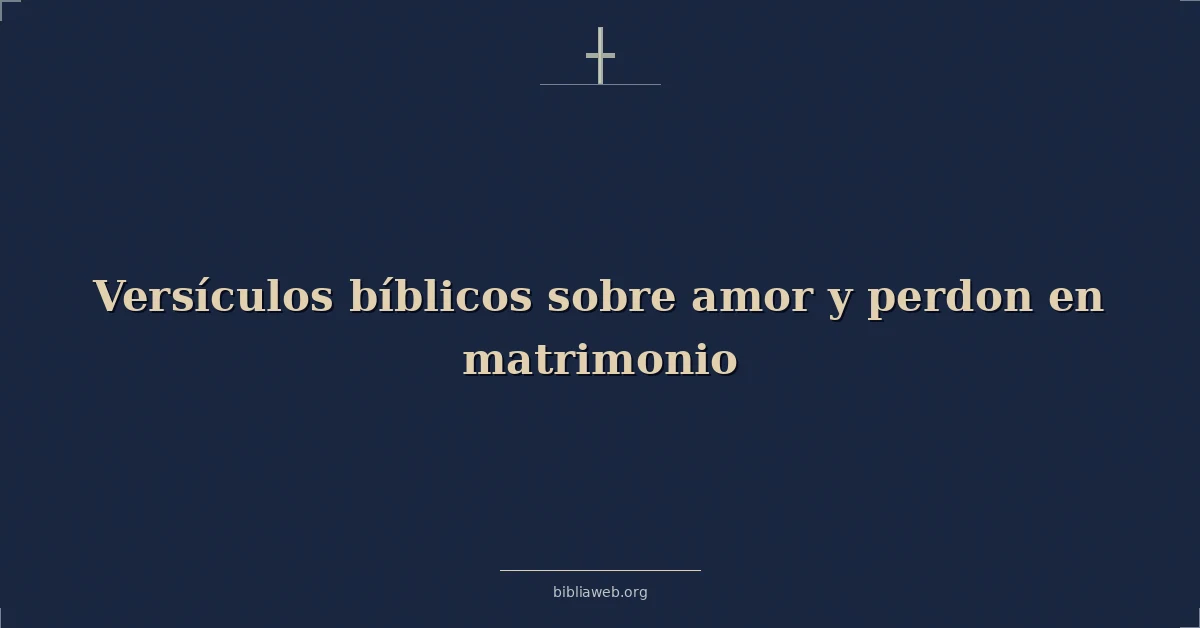 Versículos Bíblicos sobre amor y perdon en matrimonio