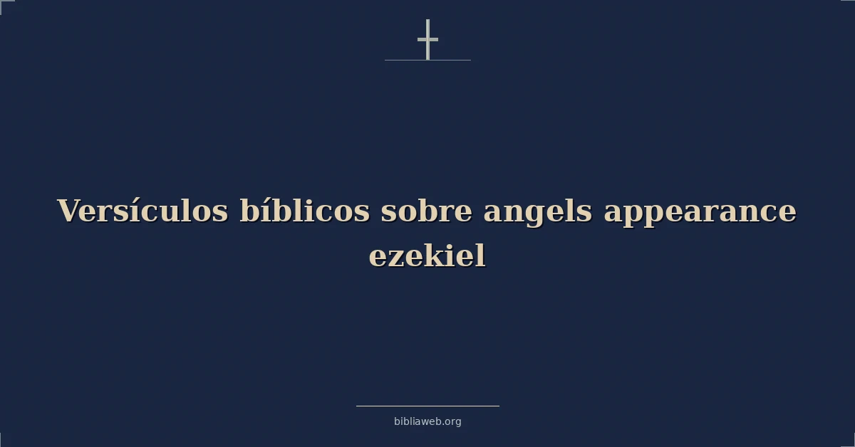 Versículos Bíblicos sobre la apariencia de los ángeles en Ezequiel