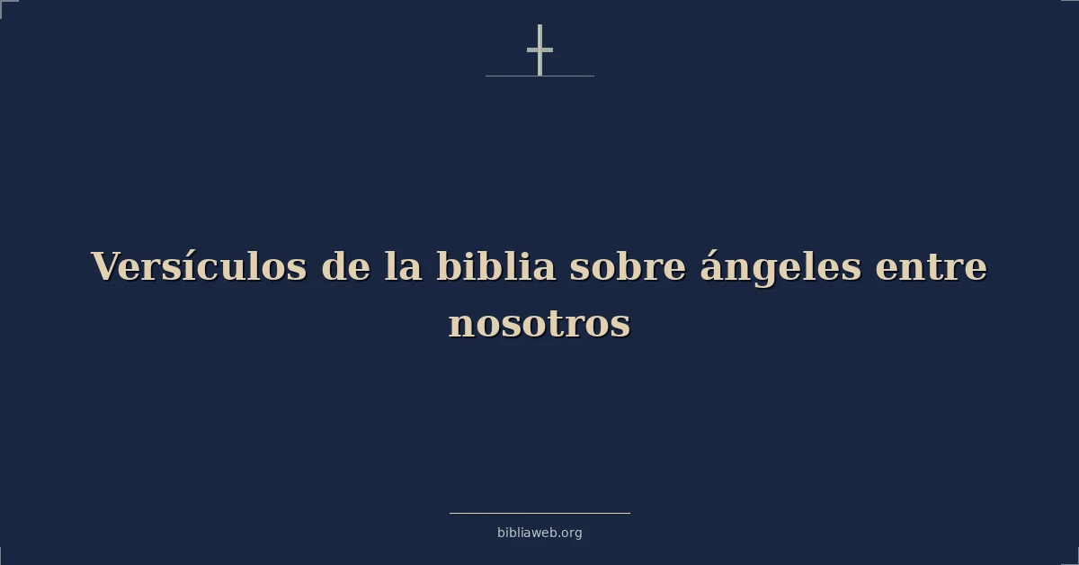 Versículos de la biblia sobre ángeles entre nosotros