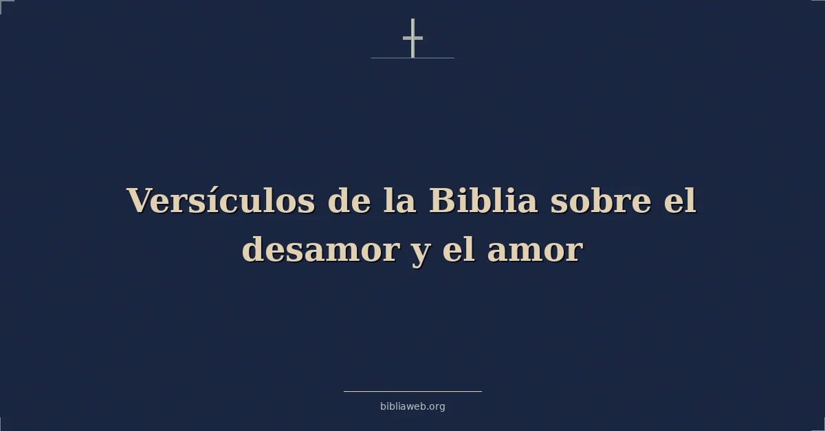 Versículos de la Biblia sobre el desamor y el amor