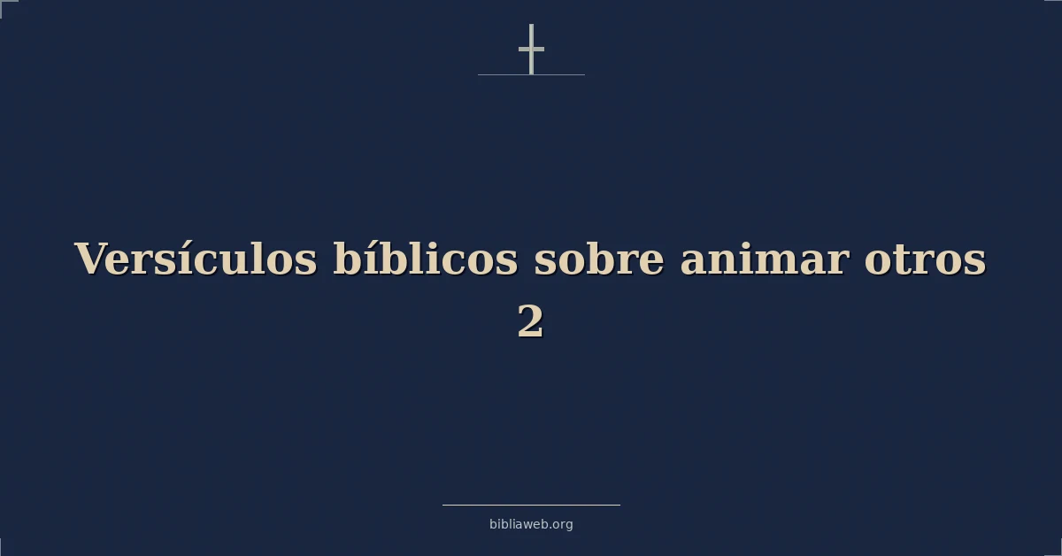 Versículos Bíblicos sobre animar otros 2
