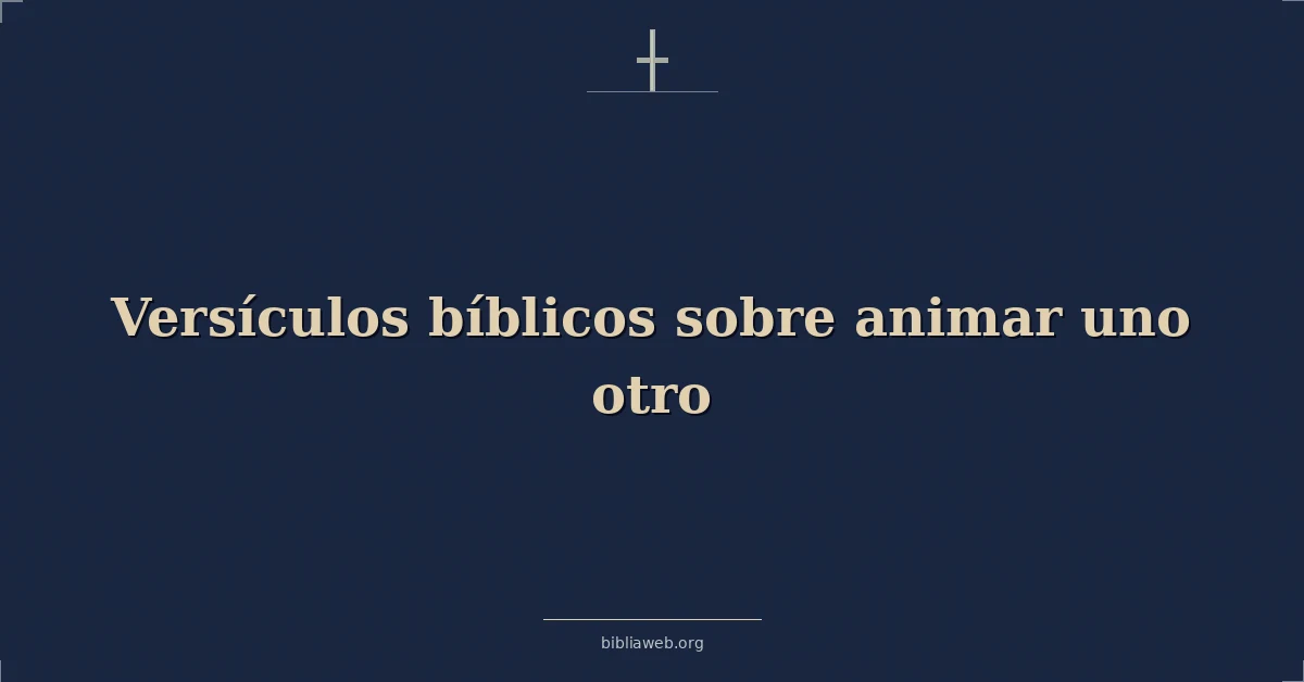 Versículos Bíblicos sobre animar uno otro