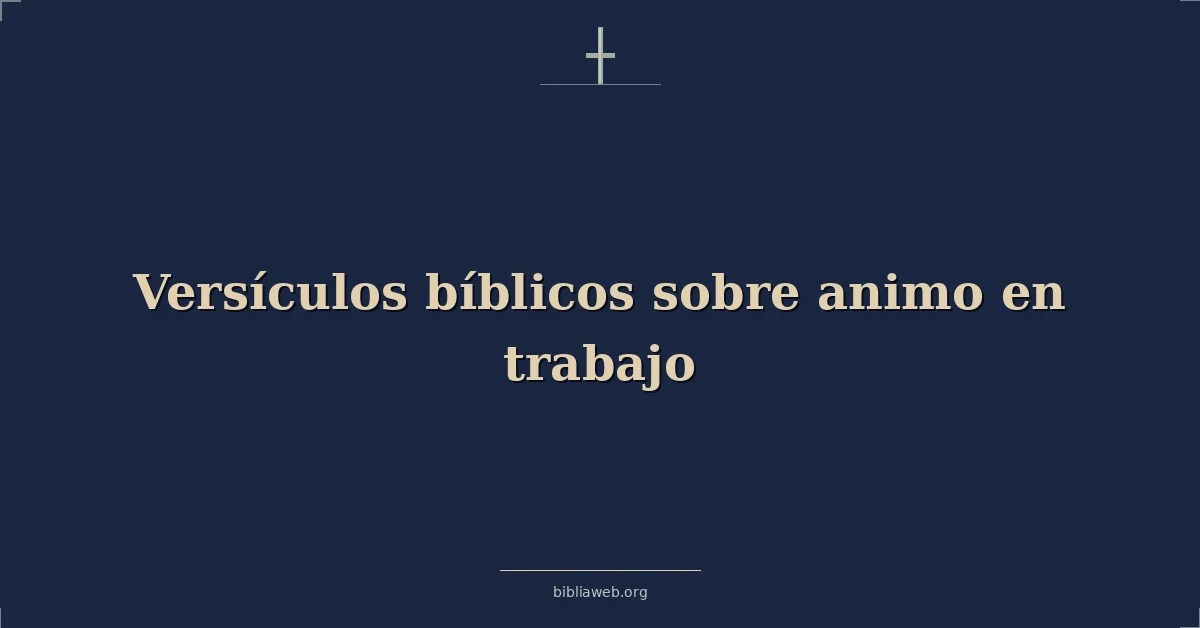 Versículos Bíblicos sobre animo en trabajo