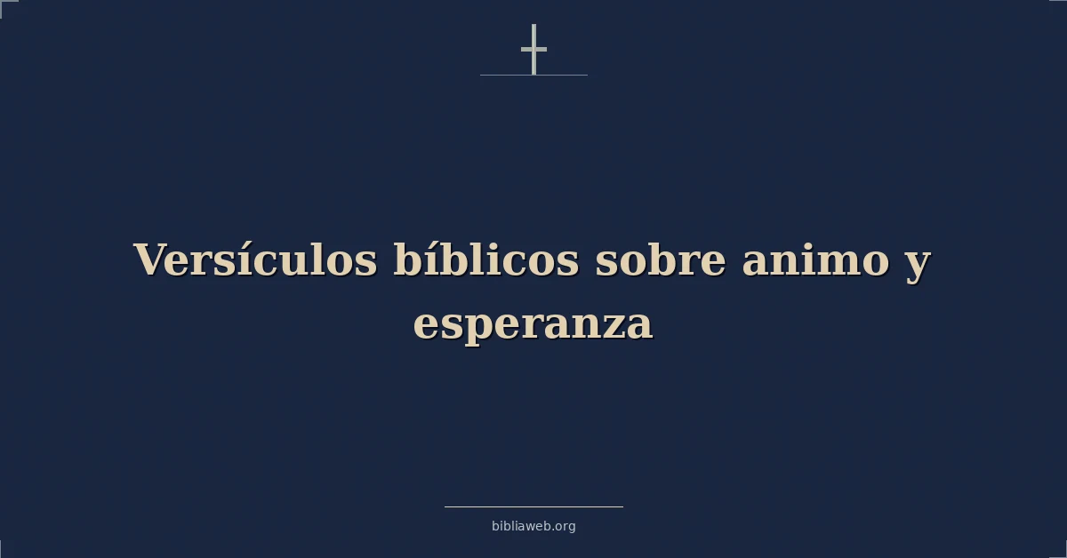 Versículos Bíblicos sobre animo y esperanza