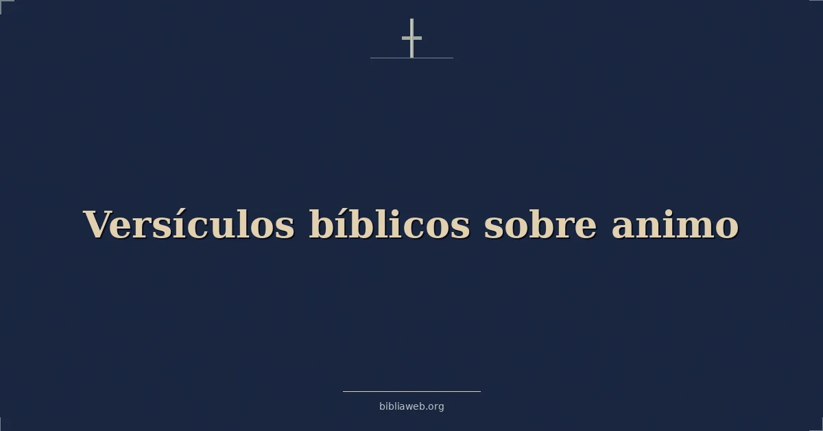 Versículos Bíblicos sobre animo
