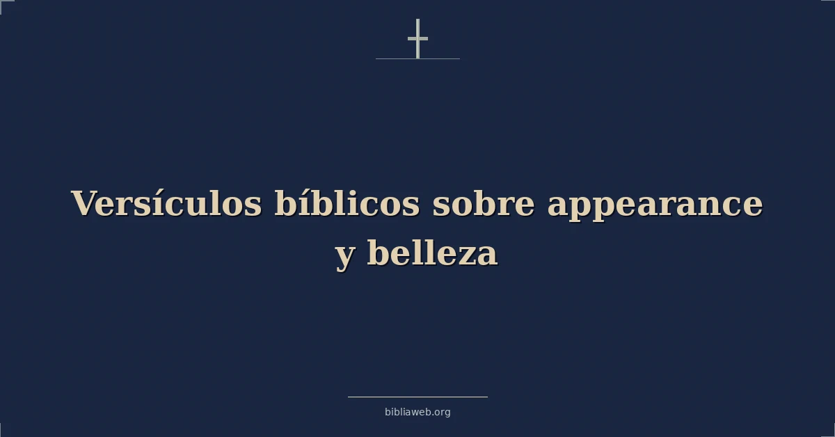 Versículos Bíblicos sobre apariencia y belleza