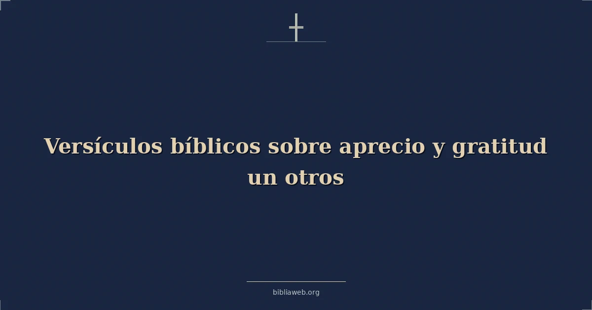 Versículos Bíblicos sobre aprecio y gratitud un otros