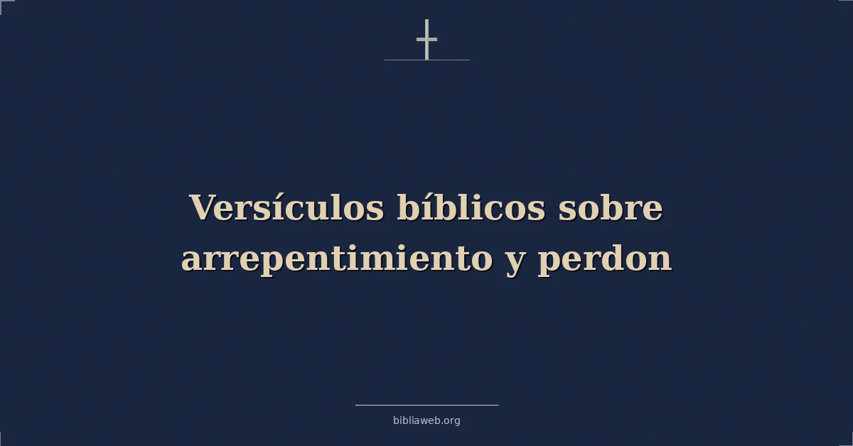 Versículos Bíblicos sobre arrepentimiento y perdon