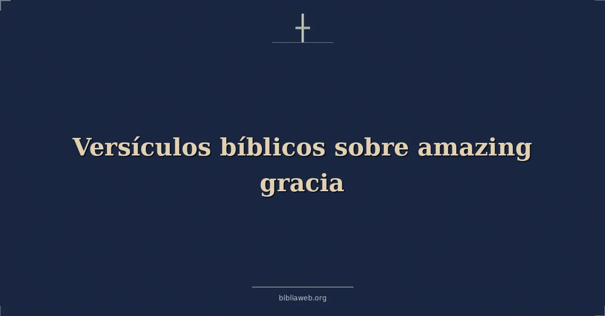 Versículos Bíblicos sobre asombroso gracia