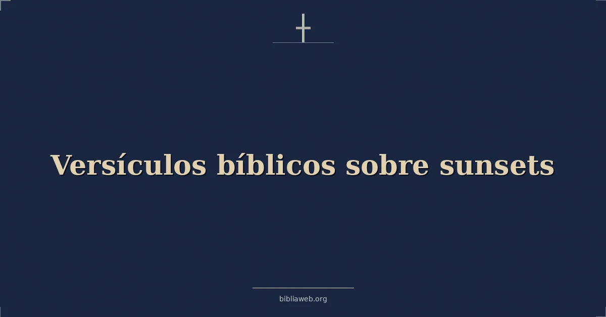Versículos Bíblicos sobre atardeceres