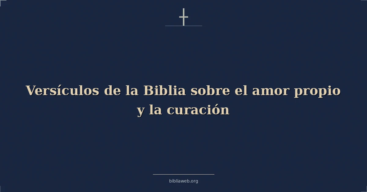Versículos de la Biblia sobre el amor propio y la curación