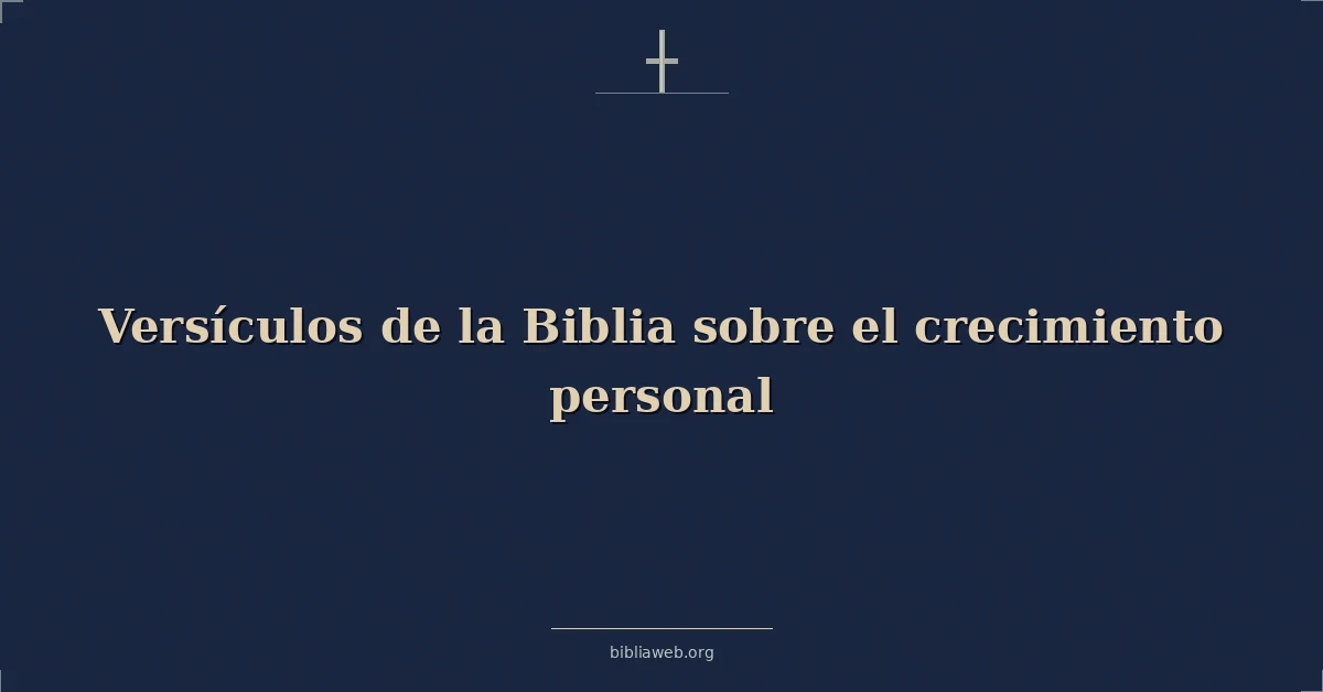 Versículos de la Biblia sobre el crecimiento personal