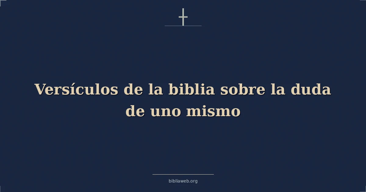 Versículos de la biblia sobre la duda de uno mismo