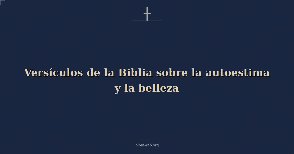 Versículos de la Biblia sobre la autoestima y la belleza
