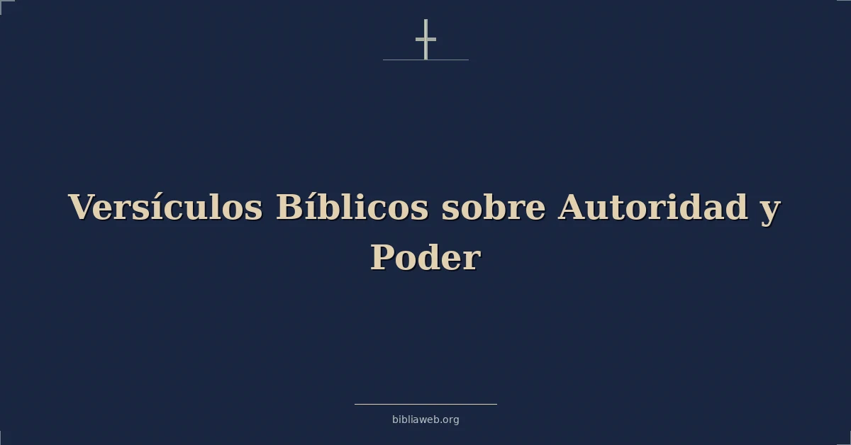 Versículos Bíblicos sobre Autoridad y Poder