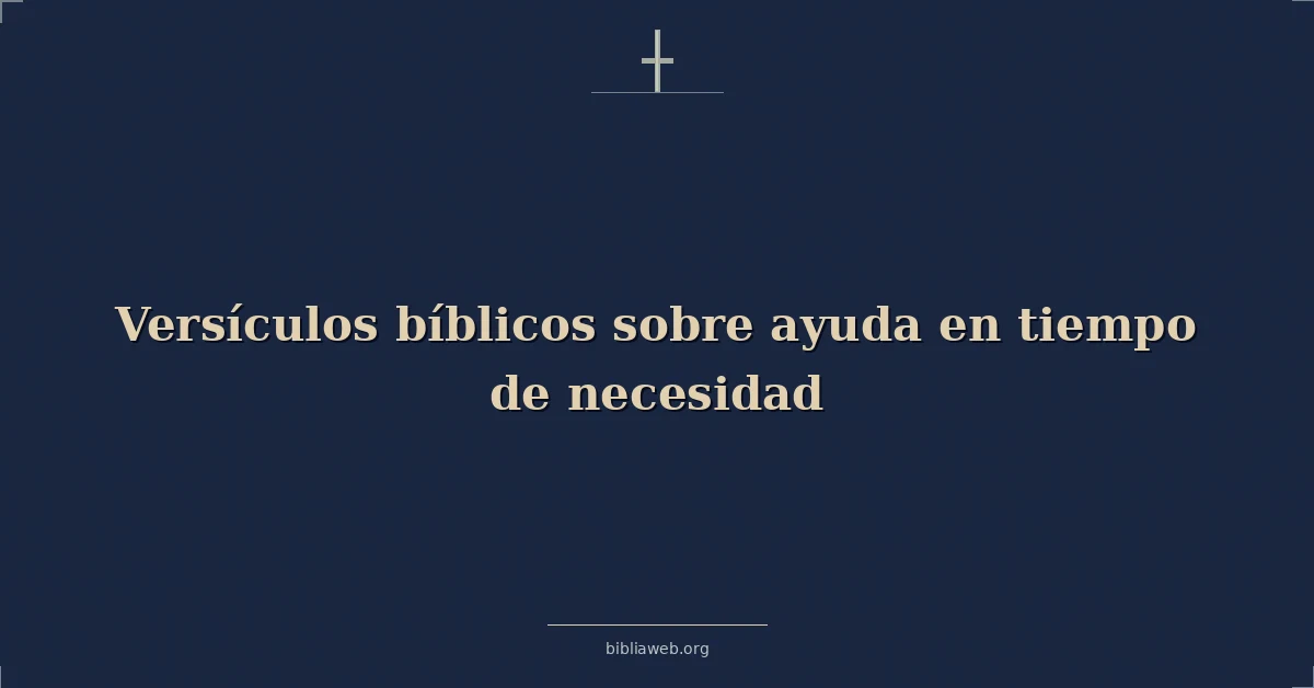 Versículos Bíblicos sobre ayuda en tiempo de necesidad