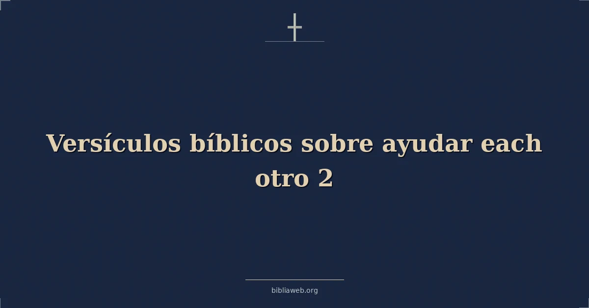 Versículos Bíblicos sobre ayudar cada otro 2