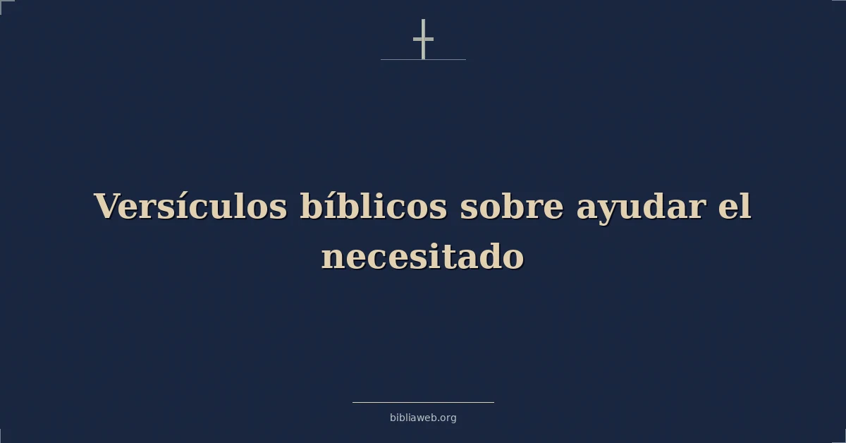 Versículos Bíblicos sobre ayudar el necesitado
