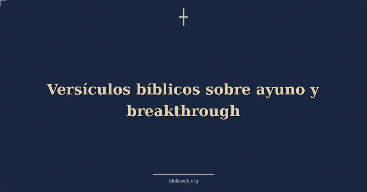 Versículos Bíblicos sobre ayuno y avance